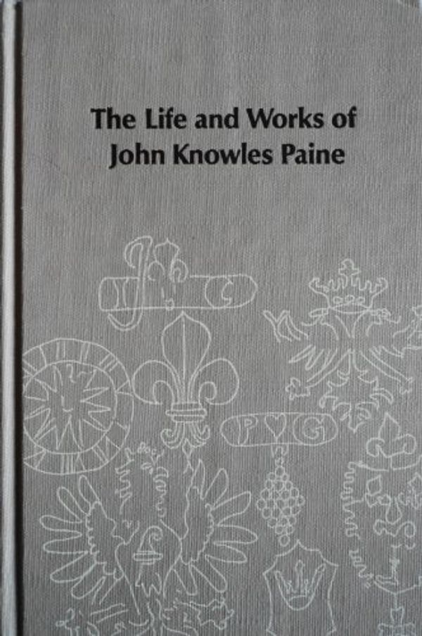 Cover Art for 9780835711265, Life and Works of John Knowles Paine by John Charles Schmidt