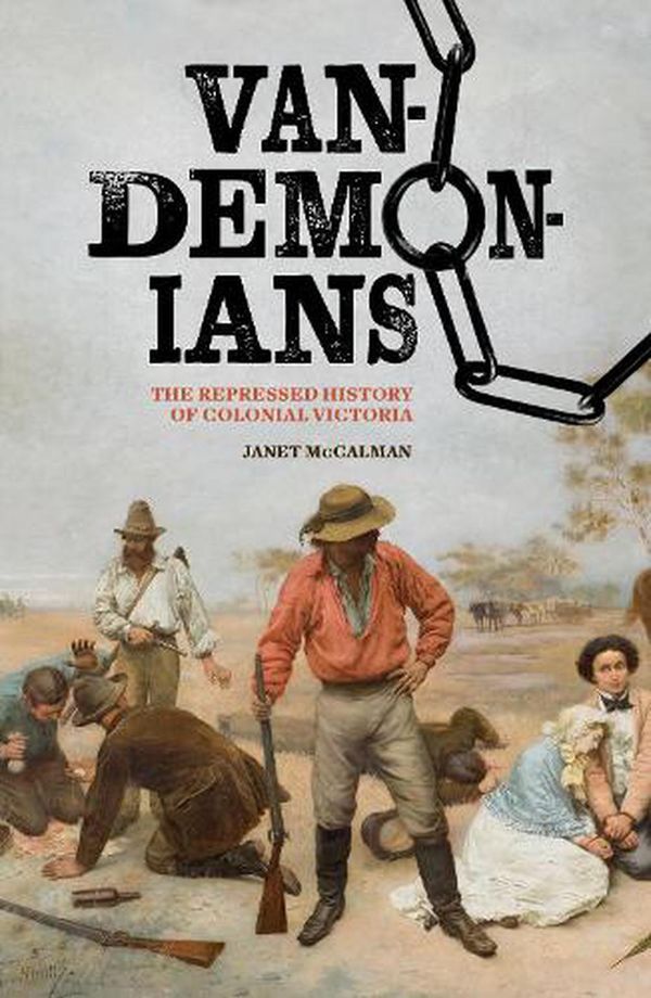 Cover Art for 9780522877533, Vandemonians: The Repressed History of Colonial Victoria by Janet McCalman