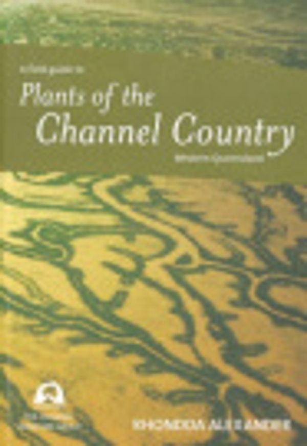 Cover Art for 9780646449845, A Field Guide to Plants of the Channel Country Western Queensland by Rhondda Alexander