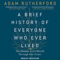 Cover Art for 9781541409460, A Brief History of Everyone Who Ever Lived by Adam Rutherford