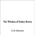 Cover Art for 9781404338241, The Wisdom of Father Brown by G. K. Chesterton