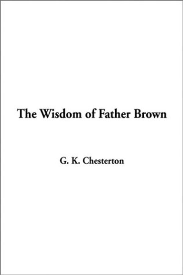 Cover Art for 9781404338241, The Wisdom of Father Brown by G. K. Chesterton