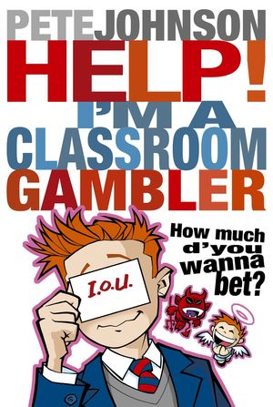 Cover Art for 9781446498699, Help! I'm a Classroom Gambler by Pete Johnson