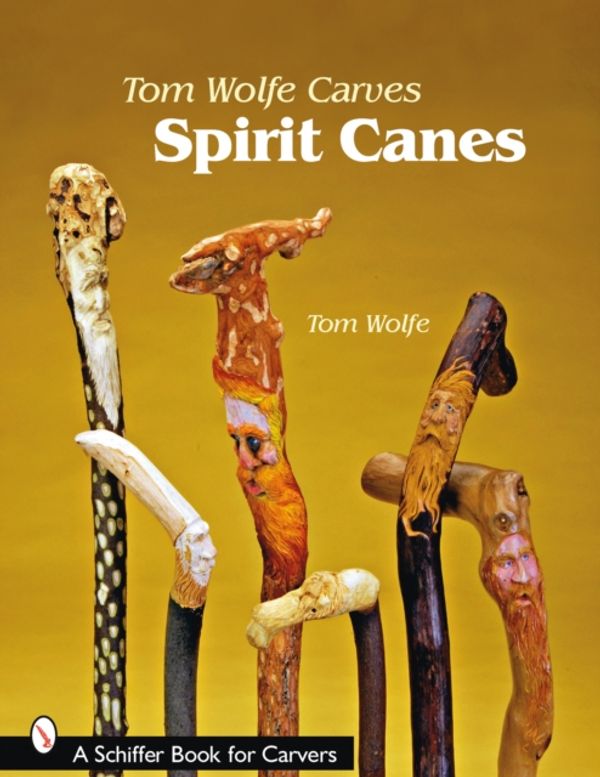 Cover Art for 9780764330513, Tom Wolfe Carves Spirit Canes by Tom Wolfe