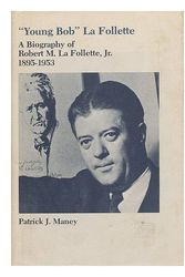 Cover Art for 9780826202307, "Young Bob" La Follette: Biography of Robert M.La Follette, Jr., 1895-1953 by Patrick J. Maney