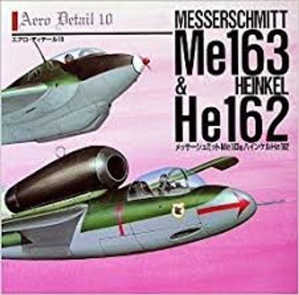 Cover Art for 9784499226295, Messerschmitt Me 163 & Heinkel He 162 - Aero Detail 10 by Shigeru Nohara