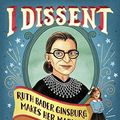 Cover Art for 9781481497657, I Dissent: Ruth Bader Ginsburg Makes Her Mark by Debbie Levy