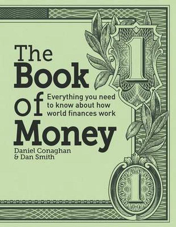Cover Art for 9781770851986, The Book of Money: Everything You Need to Know about How World Finances Work by Daniel Conaghan, Dan Smith