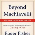 Cover Art for B012YX9MUO, Beyond Machiavelli : Tools for Coping With Conflict by Roger Fisher Elizabeth Kopelman Andrea Kupfer Schneider(1996-01-01) by Roger Fisher Elizabeth Kopelman Andrea Kupfer Schneider