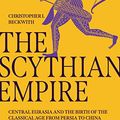 Cover Art for B0B79NBCCW, The Scythian Empire: Central Eurasia and the Birth of the Classical Age from Persia to China by Beckwith, Christopher I.