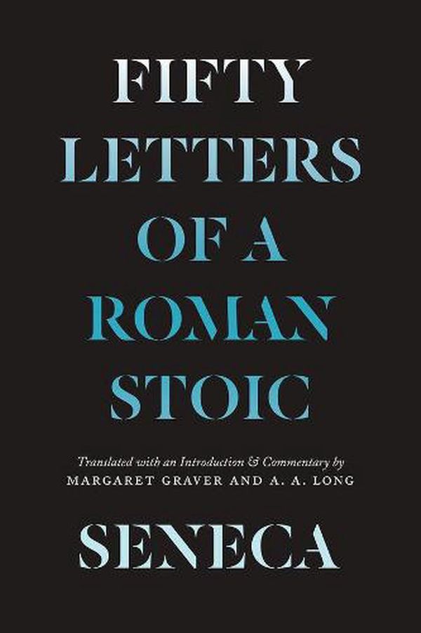Cover Art for 9780226782935, Seneca: Fifty Letters of a Roman Stoic by Lucius Annaeus Seneca