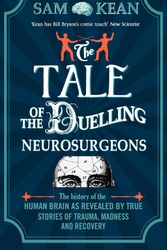 Cover Art for 9781784161033, The Tale of the Duelling Neurosurgeons by Sam Kean