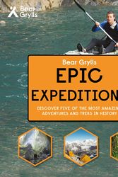 Cover Art for 9781786960061, Bear Grylls - Epic Expeditions by Bear Grylls