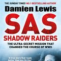 Cover Art for 9781787475182, SAS Shadow Raiders: The special forces mission that  changed the course of WWII by Damien Lewis