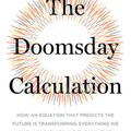 Cover Art for 9780316440691, The Doomsday Calculation: How an Equation That Predicts the Future Is Transforming Everything We Know about Life and the Universe by William Poundstone