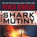 Cover Art for 9780061832925, The Shark Mutiny by Patrick Robinson