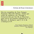 Cover Art for 9781241733858, Uvres Comple Tes de Jean Jacques Rousseau. Nouvelle E Dition, Classe E Par Ordre de Matie Res, Etc. (Voyage a Ermenonville Par Feu M. Le Tourneur, Pour Servir de Pre Face.) [Edited by L. S. Mercier, G. Brizard, and F. H. S. de L'Aulnaye.] F.P. by Jean-Jacques Rousseau