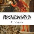Cover Art for 9781977810205, Beautiful Stories from Shakespeare by E. Nesbit