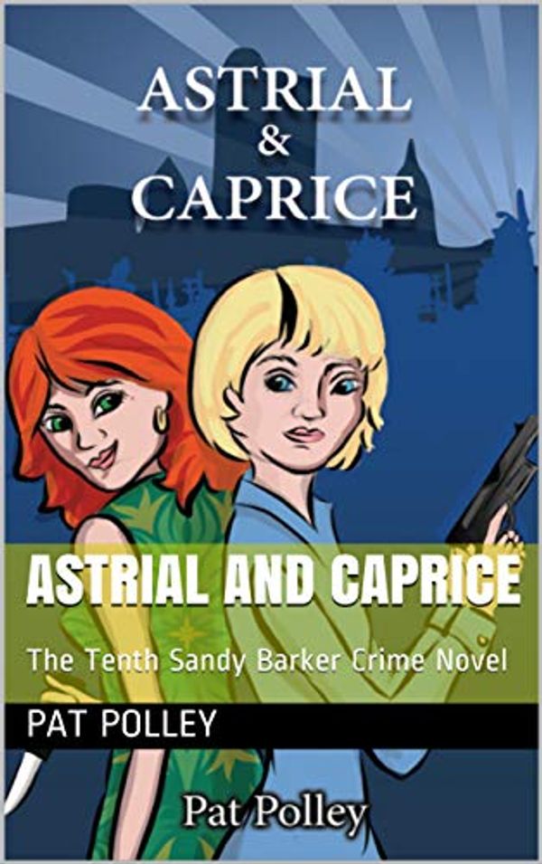 Cover Art for B085DNPK7F, Astrial and Caprice: The Tenth Sandy Barker Crime Novel (Sandy Barker Crime Novels Book 10) by Pat Polley