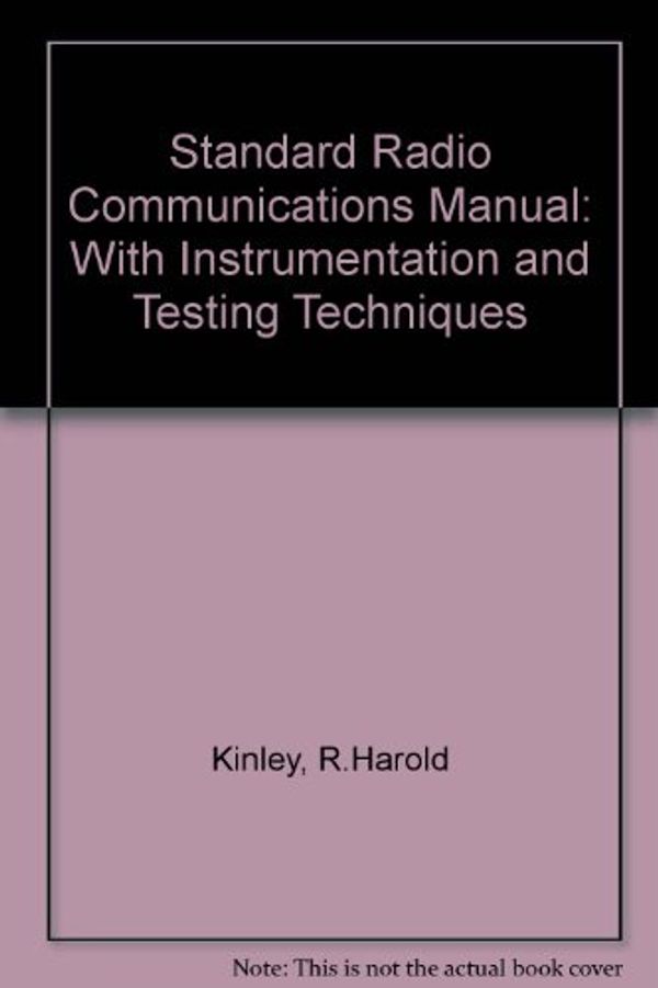 Cover Art for 9780138423865, Standard Radio Communications Manual: With Instrumentation and Testing Techniques by R.Harold Kinley