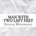 Cover Art for 9781548506162, Man with Two Left Feet by Pelham Grenville Wodehouse