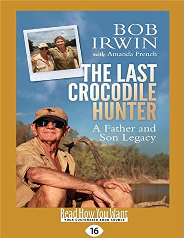 Cover Art for 9781525238345, The Last Crocodile Hunter by Bob Irwin and Amanda French