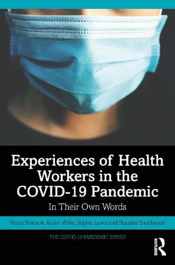 Cover Art for 9781032132716, Experiences of Health Workers in the COVID-19 Pandemic: In Their Own Words by Marie Bismark, Karen Willis, Sophie Lewis, Natasha Smallwood