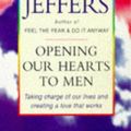 Cover Art for 9780749915780, Opening Our Hearts to Men by Susan Jeffers