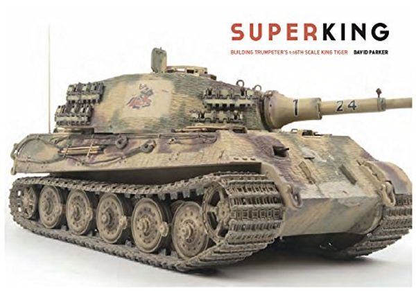 Cover Art for 9780955541377, Super King - Building Trumpeter's 1:16th Scale King Tiger by David Parker
