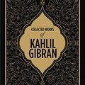 Cover Art for 9789387779020, Collected Works of Kahlil Gibran- DELUXE EDITION [Hardcover] KAHLIL GIBRAN by Kahlil Gibran