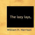 Cover Art for 9781117112886, The Lazy Lays, by William H. Harrison