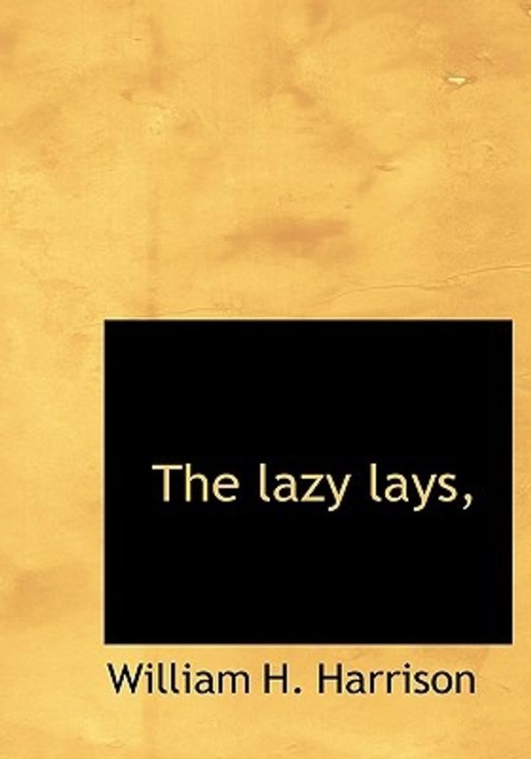 Cover Art for 9781117112886, The Lazy Lays, by William H. Harrison