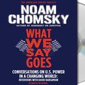 Cover Art for 9781427202222, What We Say Goes by Noam Chomsky, David Barsamian