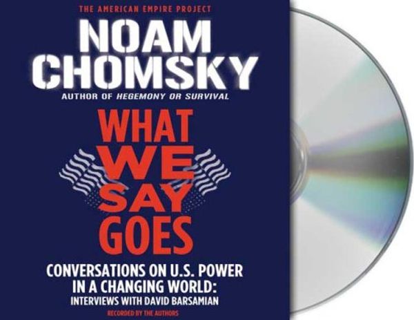 Cover Art for 9781427202222, What We Say Goes by Noam Chomsky, David Barsamian