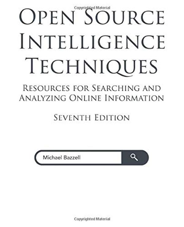 Cover Art for 9781699035306, Open Source Intelligence Techniques: Resources for Searching and Analyzing Online Information by Michael Bazzell