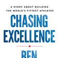 Cover Art for B0743MP21F, Chasing Excellence: A Story About Building the World’s Fittest Athletes by Ben Bergeron
