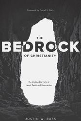 Cover Art for 9781683593607, The Bedrock of Christianity: The Unalterable Facts of Jesus’ Death and Resurrection by Justin Bass