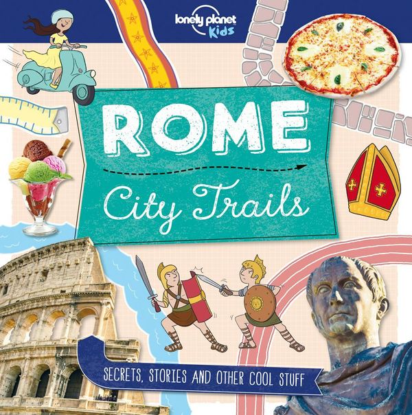Cover Art for 9781786579645, City Trails - Rome (Lonely Planet Kids) by Lonely Planet Kids