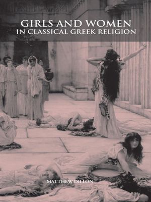 Cover Art for 9781134365081, Girls and Women in Classical Greek Religion by Matthew Dillon