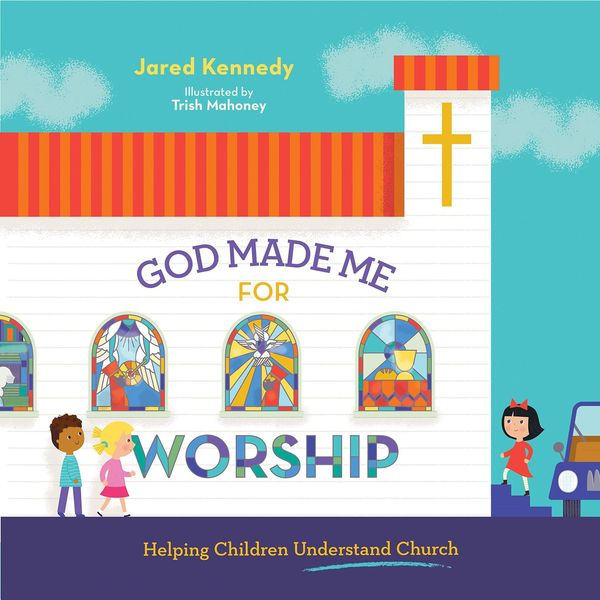 Cover Art for 9781645070481, God Made Me for Worship: Helping Children Understand Church by Jared Kennedy