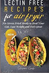 Cover Art for 9781803074559, Lectin Free Recipes for Air Fryer: No-Stress Fried Meals to Heal Your Gut, Lose Weight and Feel Great by Shivani Cross