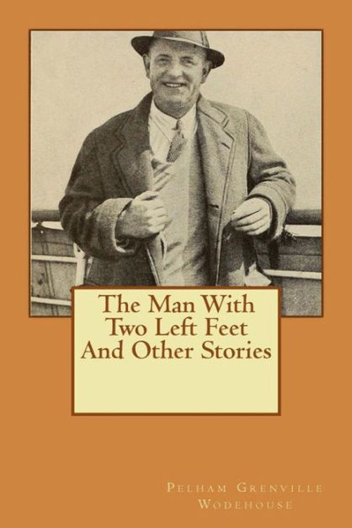 Cover Art for 9781519363763, The Man with Two Left Feet and Other Stories by Mr. Pelham Grenville Wodehouse
