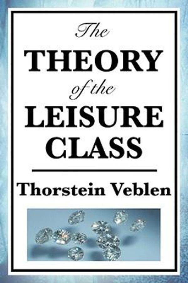 Cover Art for 9781604594096, The Theory of the Leisure Class by Thorstein Veblen