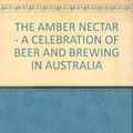 Cover Art for 9780670900466, The Amber Nectar: A Celebration of Beer and Brewing in Australia by 