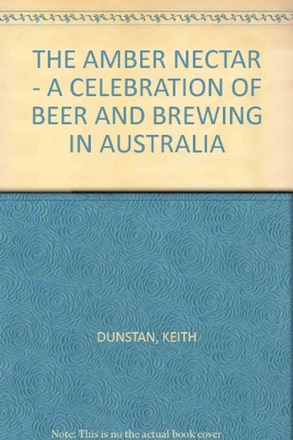 Cover Art for 9780670900466, The Amber Nectar: A Celebration of Beer and Brewing in Australia by 