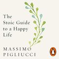 Cover Art for B08GKZPMVG, The Stoic Guide to a Happy Life: 53 Brief Lessons for Living by Massimo Pigliucci