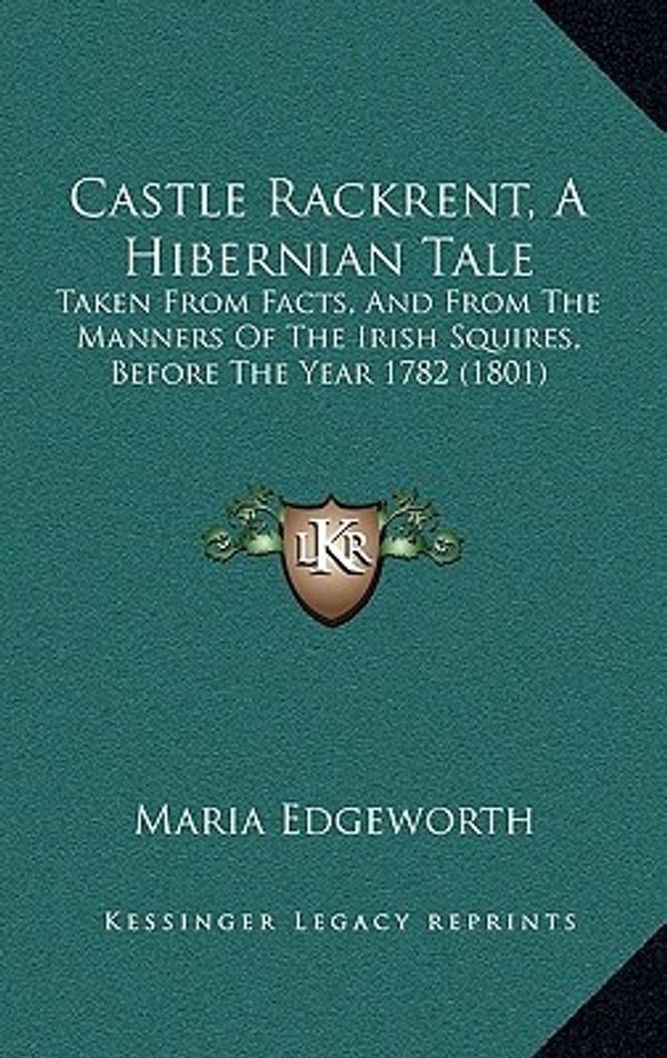 Cover Art for 9781165971039, Castle Rackrent, a Hibernian Tale by Maria Edgeworth