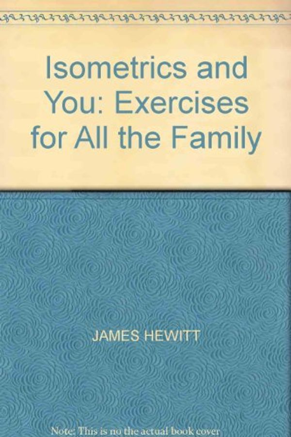 Cover Art for 9780426053385, Isometrics and You: Exercises for All the Family by Hewitt, James