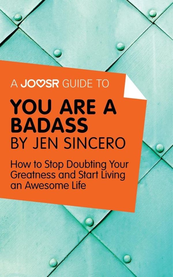 Cover Art for 9781785674563, A Joosr Guide to. You Are a Badass by Jen Sincero: How to Stop Doubting Your Greatness and Start Living an Awesome Life by Joosr