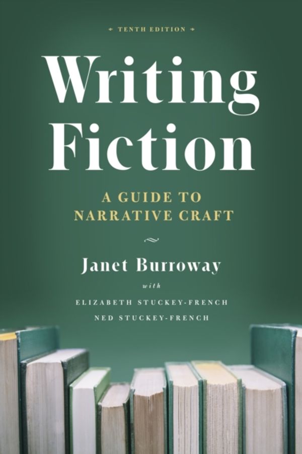 Cover Art for 9780226616698, Writing Fiction, Tenth Edition: A Guide to Narrative Craft (Chicago Guides to Writing, Editing, and Publishing) by Janet Burroway